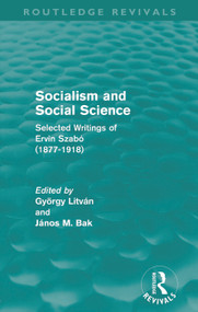Socialism and Social Science (Routledge Revivals) (Selected Writings of Ervin Szabó (1877-1918)) - 9780415684767 by György Litván, János Bak, 9780415684767