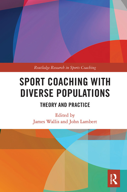 Sport Coaching with Diverse Populations (Theory and Practice) - 9780367559434 by James Wallis, John Lambert, 9780367559434