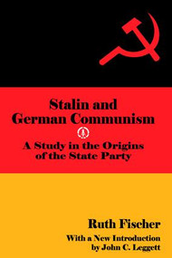 Stalin and German Communism (A Study in the Origins of the State Party) - 9780878558223 by Ruth Fischer, 9780878558223