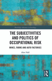 The Subjectivities and Politics of Occupational Risk (Mines, Farms and Auto Factories) - 9780367632588 by Alan Hall, 9780367632588