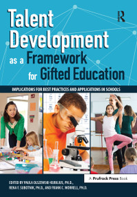 Talent Development as a Framework for Gifted Education (Implications for Best Practices and Applications in Schools) by Paula Olszewski-Kubillus, Rena F. Subotnik, Frank C. Worrell, 9781618218148