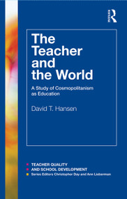 The Teacher and the World (A Study of Cosmopolitanism as Education) - 9780415783323 by David Hansen, 9780415783323