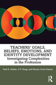 Teachers' Goals, Beliefs, Emotions, and Identity Development (Investigating Complexities in the Profession) - 9781138315921 by Paul A. Schutz, Ji Hong, Dionne Cross Francis, 9781138315921