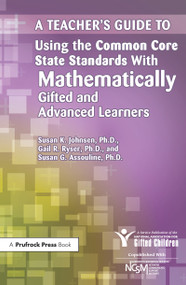 A Teacher's Guide to Using the Common Core State Standards With Mathematically Gifted and Advanced Learners by National Assoc For Gifted Children, Gail R. Ryser, Susan Assouline, 9781618211033