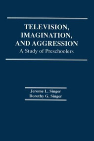 Television, Imagination, and Aggression (A Study of Preschoolers) by D. G. Singer, Jerome L. Singer, 9780898590609