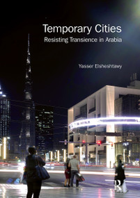 Temporary Cities (Resisting Transience in Arabia) - 9781032241302 by Yasser Elsheshtawy, 9781032241302