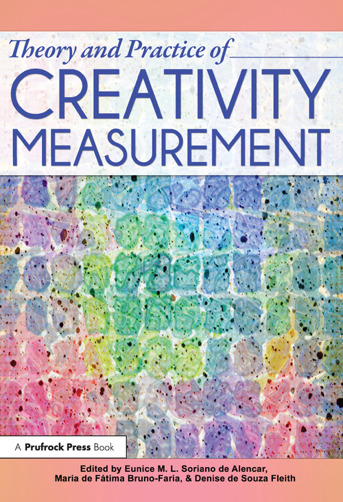 Theory and Practice of Creativity Measurement by Eunice Soriano De Alencar, Maria De Fatima Bruno-Faria, Denise De Souza Fleith, 9781618211606
