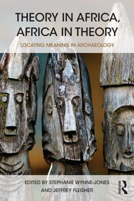 Theory in Africa, Africa in Theory (Locating Meaning in Archaeology) - 9781138860612 by Stephanie Wynne-Jones, Jeffrey Fleisher, 9781138860612
