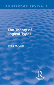 The Theory of Logical Types (Monographs in Modern Logic) - 9780415617031 by Irving Copi, 9780415617031