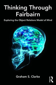 Thinking Through Fairbairn (Exploring the Object Relations Model of Mind) by Graham S. Clarke, 9781782205708