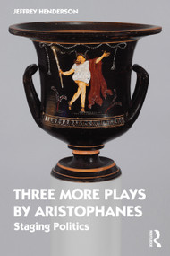 Three More Plays by Aristophanes (Staging Politics) by Jeffrey Henderson, 9780367747596