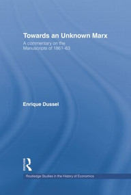 Towards An Unknown Marx (A Commentary on the Manuscripts of 1861-63) - 9781138007444 by Enrique Dussel, 9781138007444
