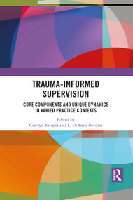 Trauma-Informed Supervision (Core Components and Unique Dynamics in Varied Practice Contexts) - 9781032087115 by Carolyn Knight, L. DiAnne Borders, 9781032087115