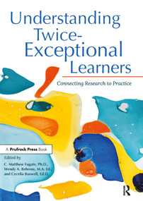 Understanding Twice-Exceptional Learners (Connecting Research to Practice) by C. Matthew Fugate, Wendy Behrens, Cecelia Boswell, 9781646320776
