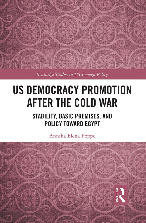 US Democracy Promotion after the Cold War (Stability, Basic Premises, and Policy toward Egypt) - 9781032240664 by Annika Elena Poppe, 9781032240664