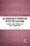 US Democracy Promotion after the Cold War (Stability, Basic Premises, and Policy toward Egypt) - 9781032240664 by Annika Elena Poppe, 9781032240664