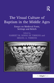 The Visual Culture of Baptism in the Middle Ages (Essays on Medieval Fonts, Settings and Beliefs) - 9781138256002 by HarrietM.Sonnede Torrens, 9781138256002