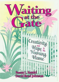Waiting at the Gate (Creativity and Hope in the Nursing Home) - 9780866567107 by Susan L Sandel, David Johnson, 9780866567107