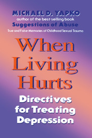 When Living Hurts (Directives For Treating Depression) - 9780876307571 by Michael D. Yapko, Ph.D., 9780876307571