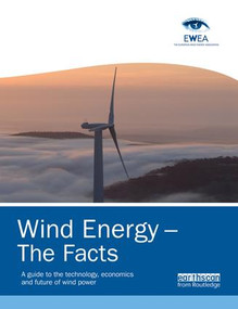 Wind Energy - The Facts (A Guide to the Technology, Economics and Future of Wind Power) by European Wind Energy Association, 9781138881266