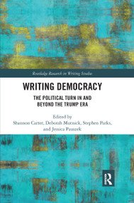 Writing Democracy (The Political Turn in and Beyond the Trump Era) - 9781032177533 by Shannon Carter, Deborah Mutnick, Stephen Parks, Jessica Pauszek, 9781032177533
