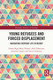 Young Refugees and Forced Displacement (Navigating Everyday Life in Beirut) - 9780367696146 by Liliana Riga, Mary Holmes, Arek Dakessian, Johannes Langer, David Anderson, 9780367696146