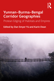 Yunnan-Burma-Bengal Corridor Geographies (Protean Edging of Habitats and Empires) - 9780367556228 by Dan Smyer Yü, Karin Dean, 9780367556228