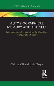 Autobiographical Memory and the Self (Relationship and Implications for Cognitive-Behavioural Therapy) - 9781032476117 by Soljana Cili, Lusia Stopa, 9781032476117