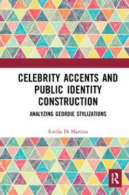 Celebrity Accents and Public Identity Construction (Analyzing Geordie Stylizations) - 9781032401386 by Emilia Di Martino, 9781032401386