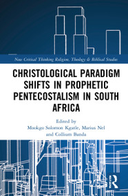 Christological Paradigm Shifts in Prophetic Pentecostalism in South Africa - 9781032081083 by Mookgo Solomon Kgatle, Marius Nel, Collium Banda, 9781032081083