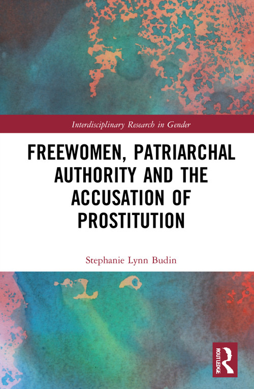 Freewomen, Patriarchal Authority, and the Accusation of Prostitution - 9780367759469 by Stephanie Lynn Budin, 9780367759469