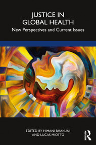 Justice in Global Health (New Perspectives and Current Issues) by Himani Bhakuni, Lucas Miotto, 9781032508450