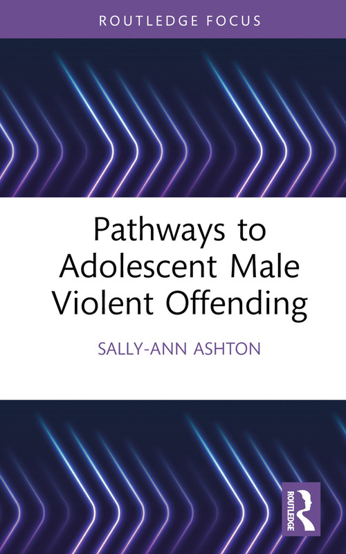 Pathways to Adolescent Male Violent Offending by Sally-Ann Ashton, 9781032186764