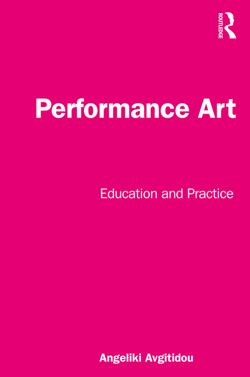 Performance Art (Education and Practice) - 9781032055190 by Angeliki Avgitidou, 9781032055190