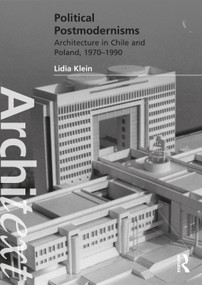 Political Postmodernisms (Architecture in Chile and Poland, 1970-1990) by Lidia Klein, 9781032016573