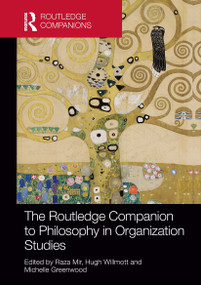 The Routledge Companion to Philosophy in Organization Studies by Raza Mir, Hugh Willmott, Michelle Greenwood, 9781032477275