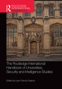 The Routledge International Handbook of Universities, Security and Intelligence Studies by Liam Gearon, 9781032401126