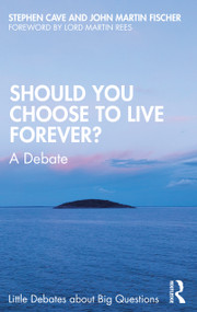 Should You Choose to Live Forever? (A Debate) - 9780367615406 by Stephen Cave, John Martin Fischer, 9780367615406