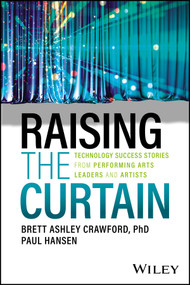 Raising the Curtain (Technology Success Stories from Performing Arts Leaders and Artists) by Brett Ashley Crawford, Paul Hansen, 9781394203536