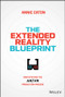 The Extended Reality Blueprint (Demystifying the AR/VR Production Process) by Annie Eaton, 9781394207688