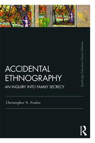 Accidental Ethnography (An Inquiry into Family Secrecy) - 9781138325487 by Christopher N. Poulos, 9781138325487