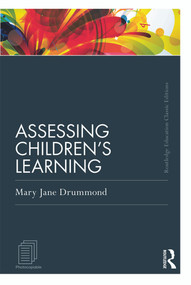 Assessing Children's Learning (Classic Edition) by Mary Jane Drummond, 9780415686730