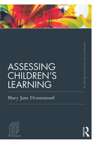 Assessing Children's Learning (Classic Edition) by Mary Jane Drummond, 9780415686730