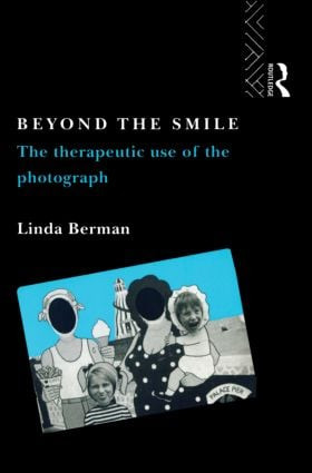 Beyond the Smile: The Therapeutic Use of the Photograph by Linda Berman, 9780415067638