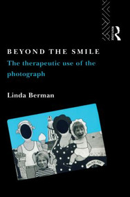 Beyond the Smile: The Therapeutic Use of the Photograph by Linda Berman, 9780415067638