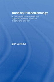 Buddhist Phenomenology (A Philosophical Investigation of Yogacara Buddhism and the Ch'eng Wei-shih Lun) - 9780415406109 by Dan Lusthaus, 9780415406109