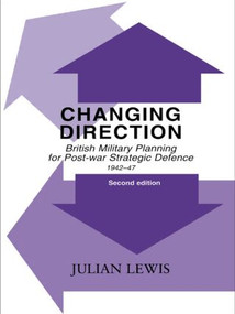 Changing Direction (British Military Planning for Post-war Strategic Defence, 1942-47) - 9780415491716 by Julian Lewis, 9780415491716