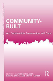 Community-Built (Art, Construction, Preservation, and Place) by Katherine Melcher, Barry Stiefel, Kristin Faurest, 9781138682580