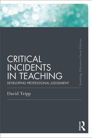 Critical Incidents in Teaching (Classic Edition) (Developing professional judgement) - 9780415686273 by David Tripp, 9780415686273