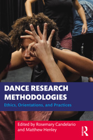 Dance Research Methodologies (Ethics, Orientations, and Practices) - 9780367703073 by Rosemary Candelario, Matthew Henley, 9780367703073